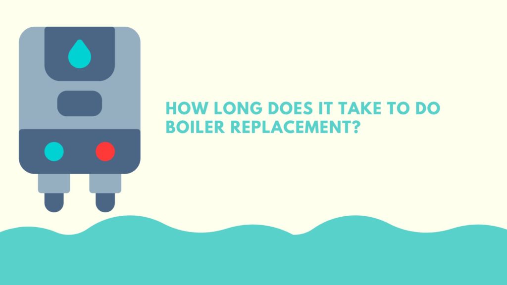 How long does it take to do Boiler Replacement?